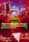 High werden ohne Drogen: Ein Bewusstseinserweiterndes Handbuch