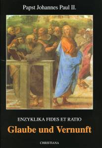 Enzyklika Fides et Ratio <br> Glaube und Vernunft