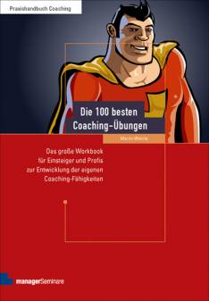 Die 100 besten Coaching-Übungen Das große Workbook für Einsteiger und Profis zur Entwicklung der eigenen Coaching-Fähigkeiten